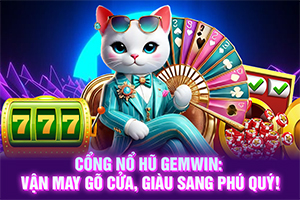 ảnh đại diện Cổng nổ hũ GemWin_ Vận may gõ cửa, giàu sang phú quý