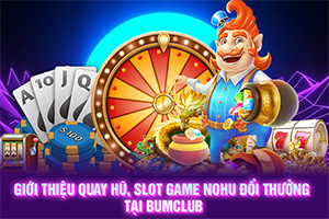 ảnh đại diện quay hũ, slot game nohu đổi thưởng tại BUMCLUB