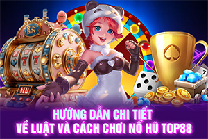 ảnh đại diện về luật và cách chơi nổ hũ TOP88