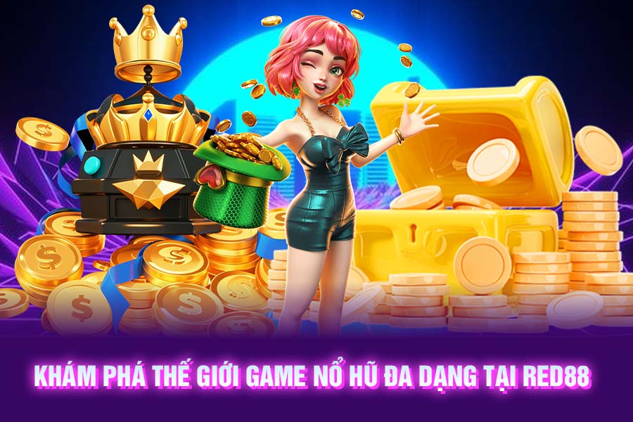 Khám Phá Thế Giới Game Nổ Hũ RED88 Đa Dạng