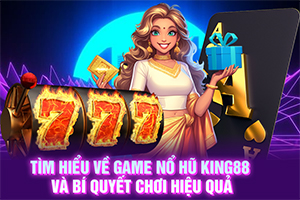 ảnh đại diện Tìm hiểu về game nổ hũ King88 và bí quyết chơi hiệu quả