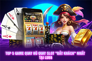 ảnh đại diện Top 5 game quay hũ quay slot _Đắt khách_ nhất tại Lu88